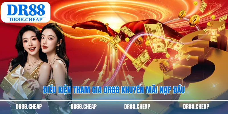 Điều kiện tham gia DR88 khuyến mãi nạp đầu