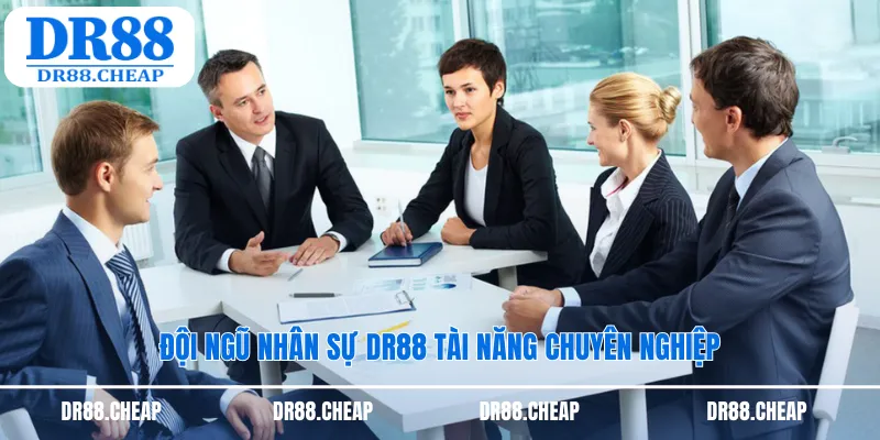 Đội ngũ nhân sự DR88 tài năng chuyên nghiệp