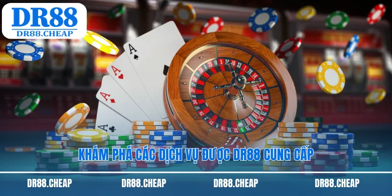 Khám phá các dịch vụ được DR88 cung cấp