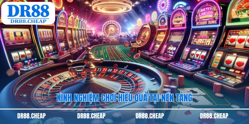 Kinh nghiệm chơi hiệu quả tại nền tảng