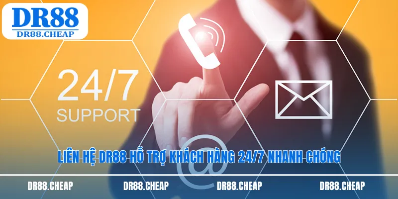 Liên hệ DR88 hỗ trợ khách hàng 24/7 nhanh chóng