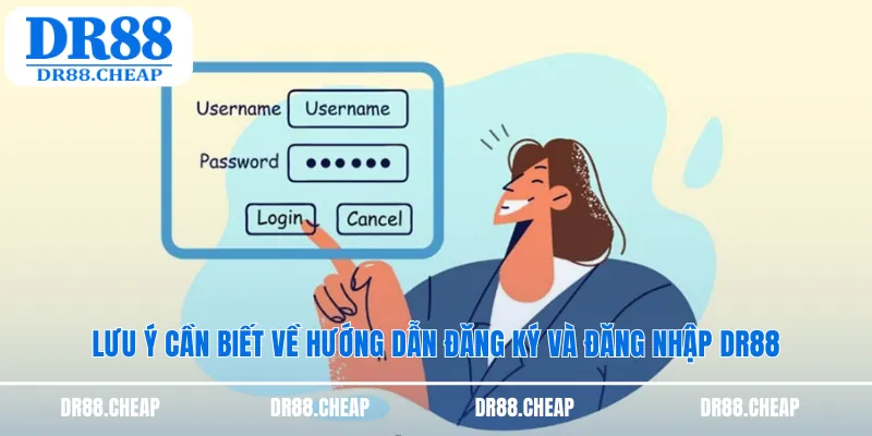Lưu ý cần biết về hướng dẫn đăng ký và đăng nhập DR88