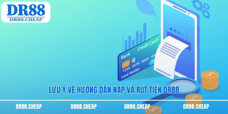 Lưu ý về hướng dẫn nạp và rút tiền DR88