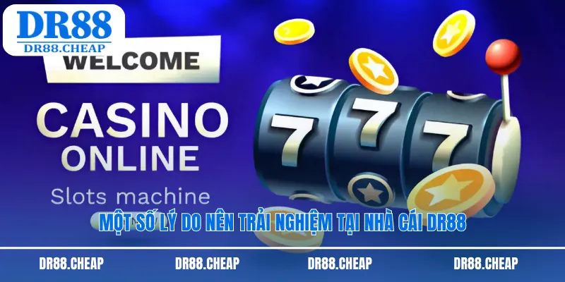 Một số lý do nên trải nghiệm tại nhà cái DR88