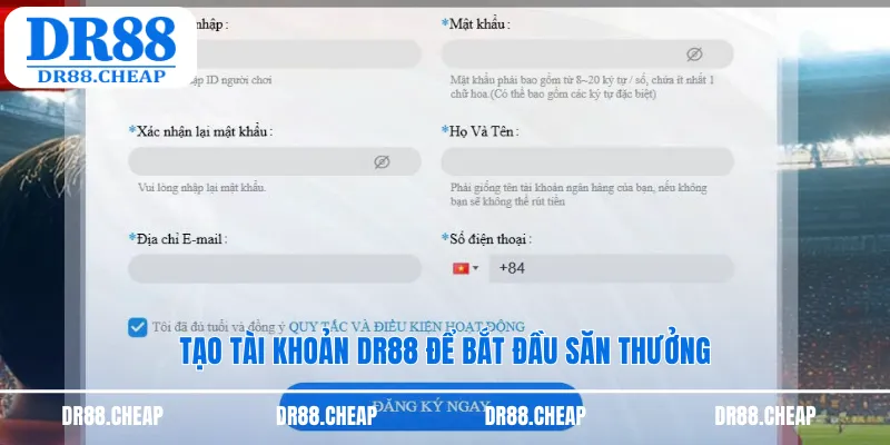 Tạo tài khoản DR88 để bắt đầu săn thưởng
