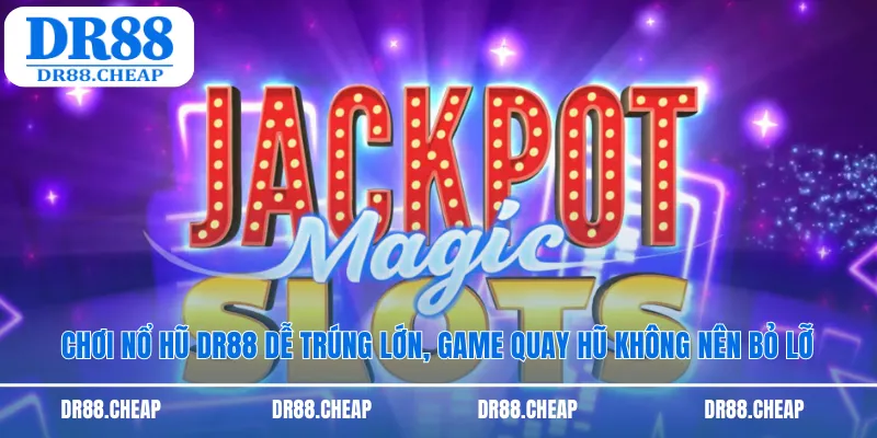 Chơi nổ hũ DR88