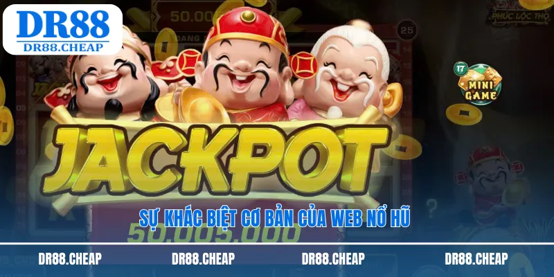 Sự khác biệt cơ bản của web nổ hũ