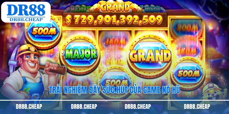 Trải nghiệm đầy sức hút của game nổ hũ