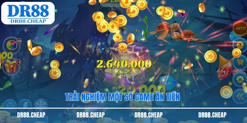 Trải nghiệm một số game ăn tiền